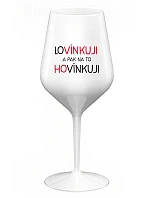LOVÍNKUJI A PAK NA TO HOVÍNKUJI - bílá nerozbitná sklenice na víno 470 ml