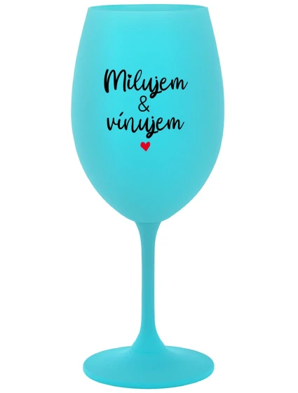 MILUJEM & VÍNUJEM - tyrkysový pohár na víno 350 ml MILUJEM & VÍNUJEM - tyrkysový pohár na víno 350 ml