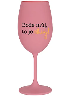 MÔJ BOŽE, TO JE CHUJ - ružový pohár na víno 350 ml