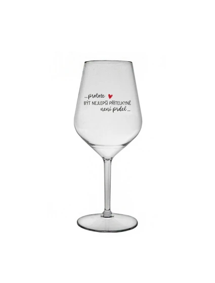 PROTOŽE BÝT NEJLEPŠÍ PŘÍTELKYNĚ NENÍ PRDEL - čirá nerozbitná sklenice na víno 470 ml PROTOŽE BÝT NEJLEPŠÍ PŘÍTELKYNĚ NENÍ PRDEL - čirá nerozbitná sklenice na víno 470 ml