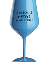 JSEM KRÁSNÝ A SEXY! (A TAKY VTIPNÝ...) - modrá nerozbitná sklenice na víno 470 ml