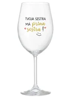 TVOJA SESTRA MÁ PRIMA SESTRU! - priehľadný pohár na víno 350 ml TVOJA SESTRA MÁ PRIMA SESTRU! - priehľadný pohár na víno 350 ml