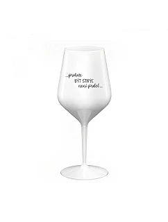 BECAUSE BEING A STRYCE IS NOT A PRDEL - biely nerozbitný pohár na víno 470 ml