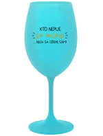 KTO NEPIJE SO MNOU... nech si pije sám! - tyrkysový pohár na víno 350 ml
