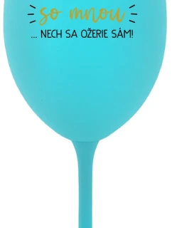 KTO NEPIJE SO MNOU...NECH SA OŽERIE SÁM! - tyrkysový pohár na víno 350 ml
