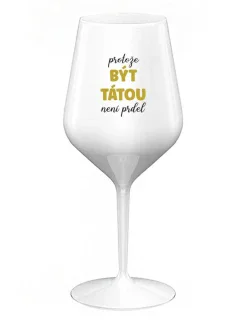 BECAUSE BEING THERE IS NO PRDEL - biely nerozbitný pohár na víno 470 ml