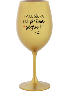 TVOJA SESTRA MÁ SUPER SESTRU! - zlatý pohár na víno 350 ml