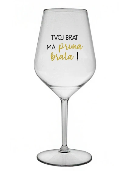 TVOJ BRAT MÁ PRIMA BRATA! - priehľadný nerozbitný pohár na víno 470 ml