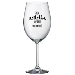 JSEM UČITELKA, DVĚ DECI FAKT NESTAČÍ - čirá sklenice na víno 350 ml