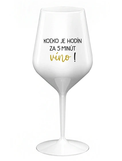 KOĽKO JE HODÍN? ZA 5 MINÚT VÍNO! - biely nerozbitný pohár na víno 470 ml