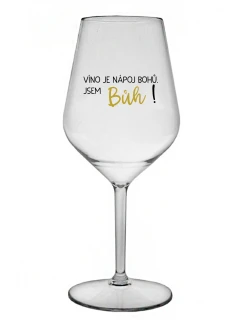 VÍNO JE NÁPOJ BOHŮ. JSEM BŮH! - čirá nerozbitná sklenice na víno 470 ml