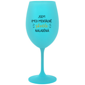 JSEM (MO)MENTÁLNĚ SKVĚLE NALADĚNÁ - tyrkysová sklenice na víno 350 ml