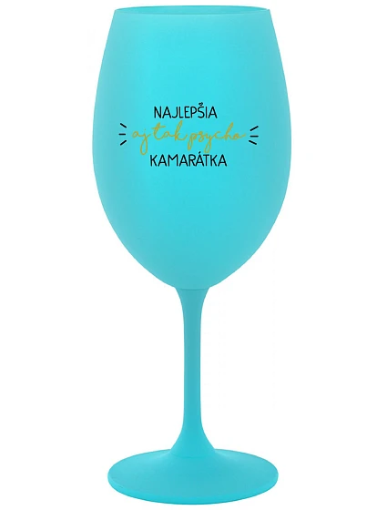 THE BEST YET SO PSYCHO GIRL - tyrkysový pohár na víno 350 ml