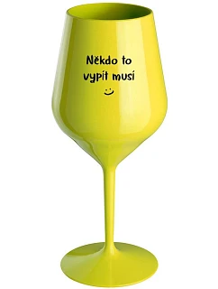 NĚKDO TO VYPÍT MUSÍ - žlutá nerozbitná sklenice na víno 470 ml