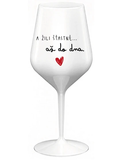 A ŽILI ŠŤASTNĚ AŽ DO DNA - bílá nerozbitná sklenice na víno 470 ml