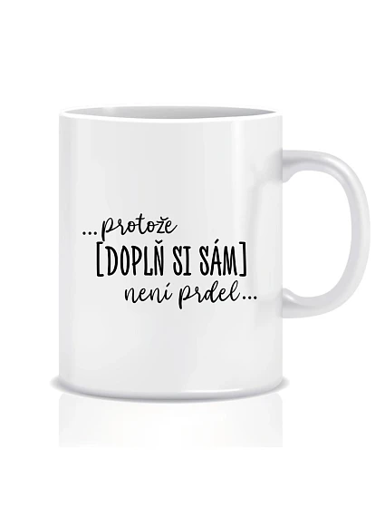Personalizovaný klasický biely keramický hrnček 300 ml – ... lebo [doplň si sám] nie je sranda ...