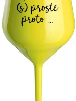 PROTOŽE (S)PROSTĚ PROTO... - žlutá nerozbitná sklenice na víno 470 ml
