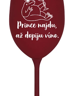 PRINCEZNU NAJDEM, KEĎ VÍNO VYPIJEM - pohár na bordové víno 350 ml