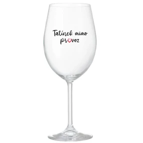 TATÍNEK MIMO PROVOZ - čirá sklenice na víno 350 ml