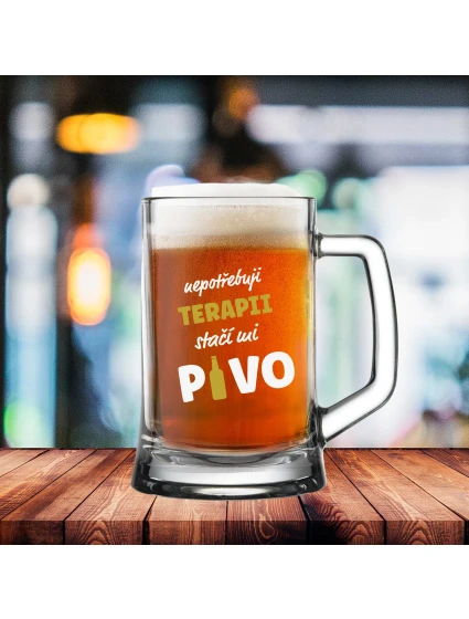 NEPOTŘEBUJI TERAPII, STAČÍ MI PIVO - pivní sklenice 0,5 l