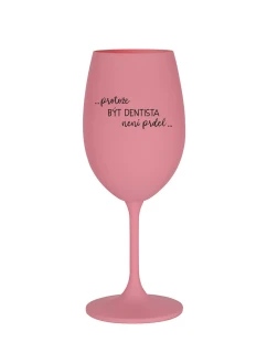 PROTOŽE BÝT DENTISTA NENÍ PRDEL - růžová sklenice na víno 350 ml