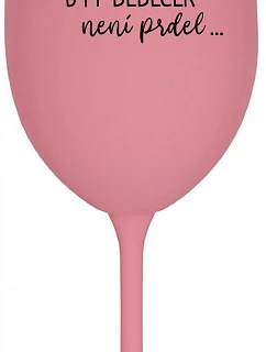 ...KEĎŽE BYŤ DIEŤAŤOM NIE JE PRDEL... - ružový pohár na víno 350 ml