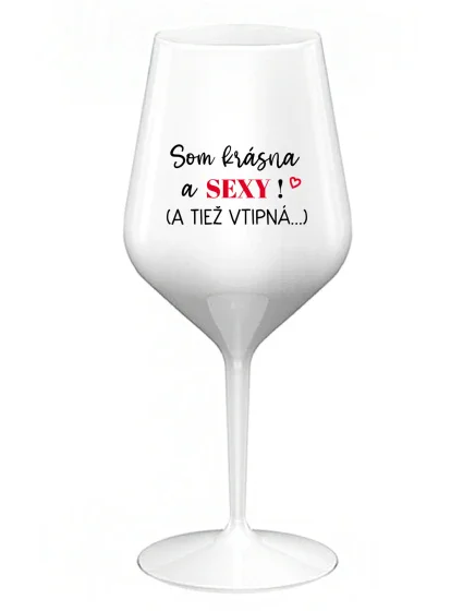 Som krásna a sexi! (A tiež fit...) - biely nerozbitný pohár na víno 470 ml