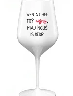 VEN AJ HEF TRÝ VAJNS, MAJ ÍNGLIŠ IS BEDR. - bílá nerozbitná sklenice na víno 470 ml