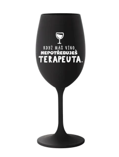 KDYŽ MÁŠ VÍNO, NEPOTŘEBUJEŠ TERAPEUTA - černá sklenice na víno 350 ml