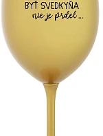 ...KEĎŽE BYŤ SVEDKOM NIE JE PRELIMINÁRNE... - zlatý pohár na víno 350 ml