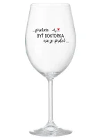 ...PRETOŽE BYŤ DOKTORKA NIE JE PRDEL... - priehľadný pohár na víno 350 ml ...PRETOŽE BYŤ DOKTORKA NIE JE PRDEL... - priehľadný pohár na víno 350 ml