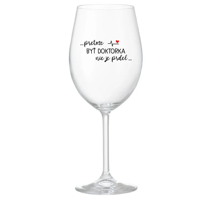 ...PRETOŽE BYŤ DOKTORKA NIE JE PRDEL... - priehľadný pohár na víno 350 ml ...PRETOŽE BYŤ DOKTORKA NIE JE PRDEL... - priehľadný pohár na víno 350 ml
