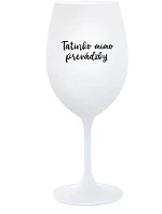 TATINKO MIMO PREVÁDZKY - biely pohár na víno 350 ml