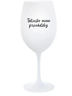 TATINKO MIMO PREVÁDZKY - biely pohár na víno 350 ml