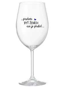 ...PROTOŽE BÝT ŽENICH NENÍ PRDEL... - priehľadný pohár na víno 350 ml