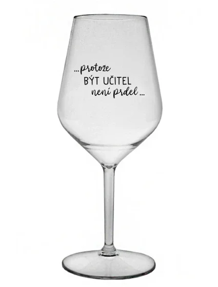 ...KEĎŽE BYŤ UČITEĽOM NIE JE ŽART... - číry nerozbitný pohár na víno 470 ml