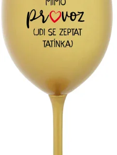 MÁMA MIMO PROVOZ (JDI SE ZEPTAT TATÍNKA) - zlatá sklenice na víno 350 ml