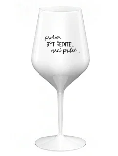 ...KEĎŽE BYŤ REŽISÉROM NIE JE PREL... - biely nerozbitný pohár na víno 470 ml