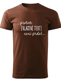 Personalizované pánské tričko - ... protože [doplň si sám] není prdel ...
