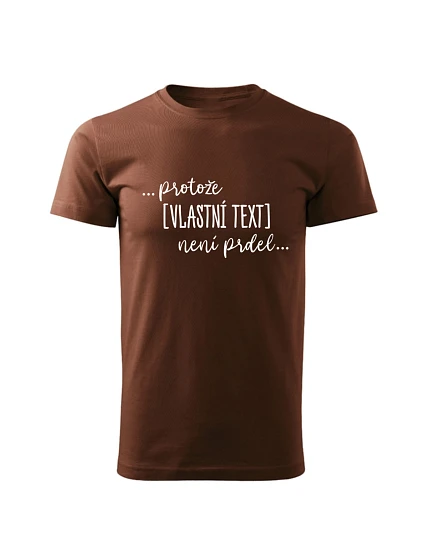 Personalizované pánské tričko - ... protože [doplň si sám] není prdel ...