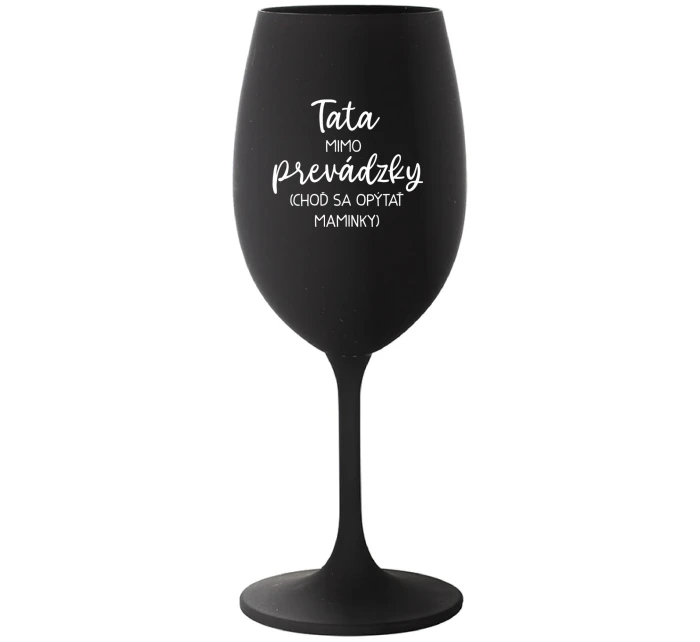 TATA MIMO PREVÁDZKY (CHOĎ SA OPÝTAŤ MAMINKY) - čierny pohár na víno 350 ml TATA MIMO PREVÁDZKY (CHOĎ SA OPÝTAŤ MAMINKY) - čierny pohár na víno 350 ml