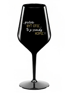 ...Pretože byť otcom... je poriadny kopec! - čierny nerozbitný pohár na víno 470 ml