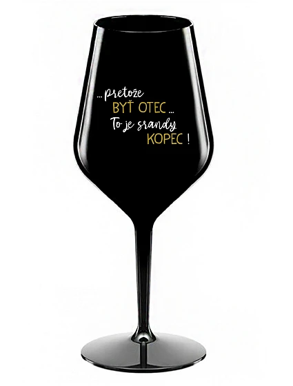 ...Pretože byť otcom... je poriadny kopec! - čierny nerozbitný pohár na víno 470 ml