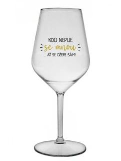 KDO NEPIJE SE MNOU...AŤ SE OŽERE SÁM! - čirá nerozbitná sklenice na víno 470 ml