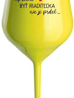 ...PRETOŽE BYŤ RIADITEĽKA NIE JE PRDEL... - žltý nerozbitný pohár na víno 470 ml