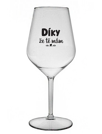 ĎAKUJEM, ŽE ŤA MÁM - číry nerozbitný pohár na víno 470 ml
