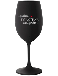 ...KEĎŽE BYŤ UČITEĽOM NIE JE PRÁCA... - čierny pohár na víno 350 ml