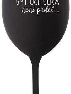...KEĎŽE BYŤ UČITEĽOM NIE JE PRÁCA... - čierny pohár na víno 350 ml