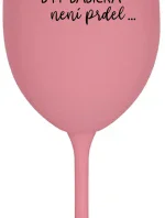 ...PROTOŽE BÝT BABIČKA NENÍ PRDEL.. - růžová sklenice na víno 350 ml