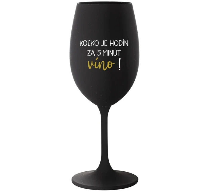 KOĽKO JE HODÍN? ZA 5 MINÚT VÍNO! - čierny pohár na víno 350 ml